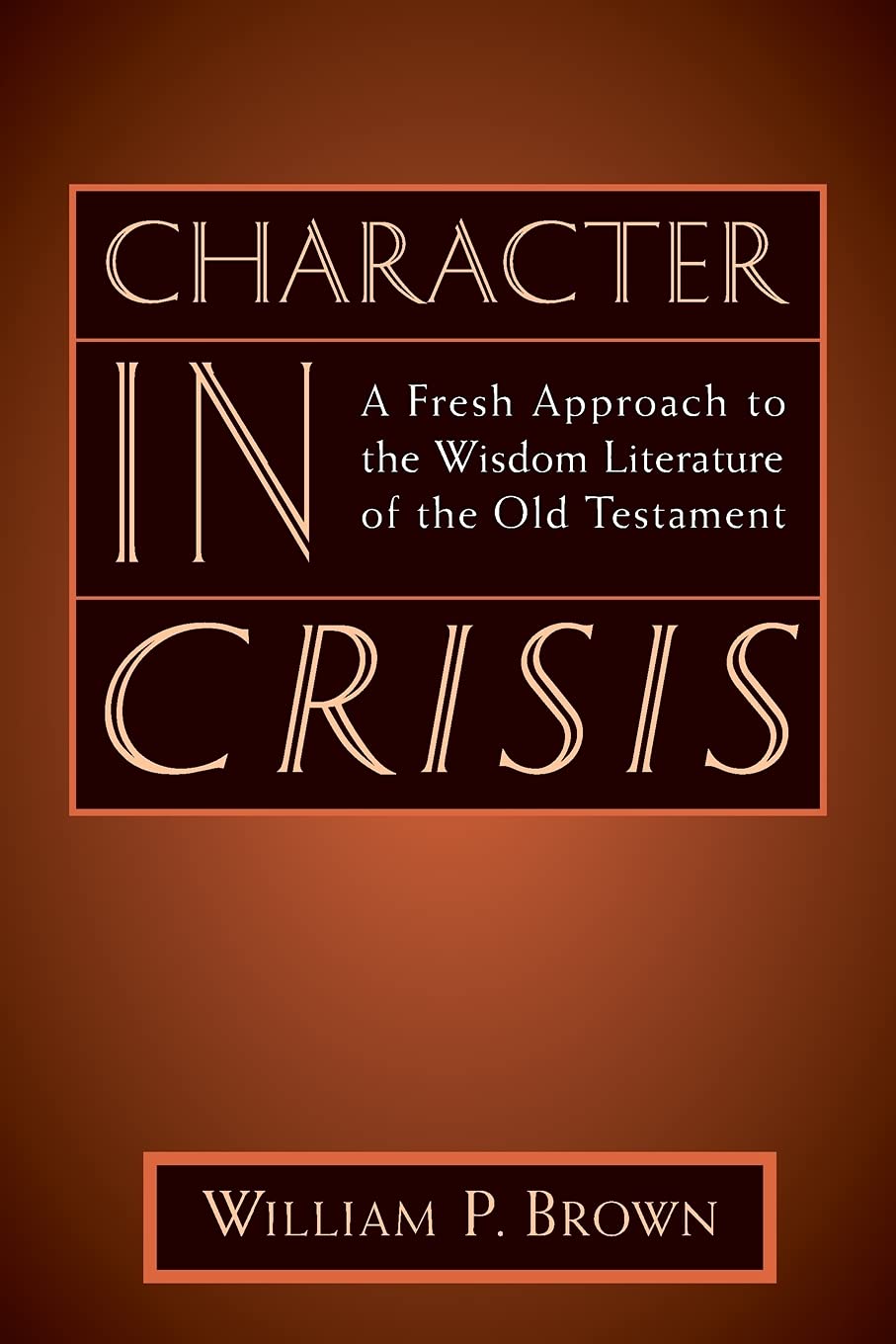 Character in Crisis: A Fresh Approach to the Wisdom Literature of the Old Testament,Used
