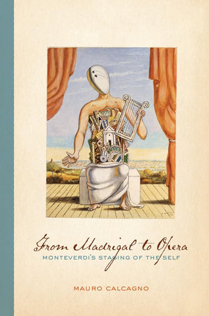 From Madrigal to Opera: Monteverdi's Staging of the Self,Used