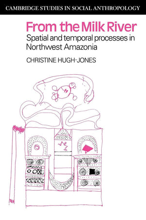 From the Milk River: Spatial and Temporal Processes in Northwest Amazonia (Cambridge Studies in Social Anthropology),Used