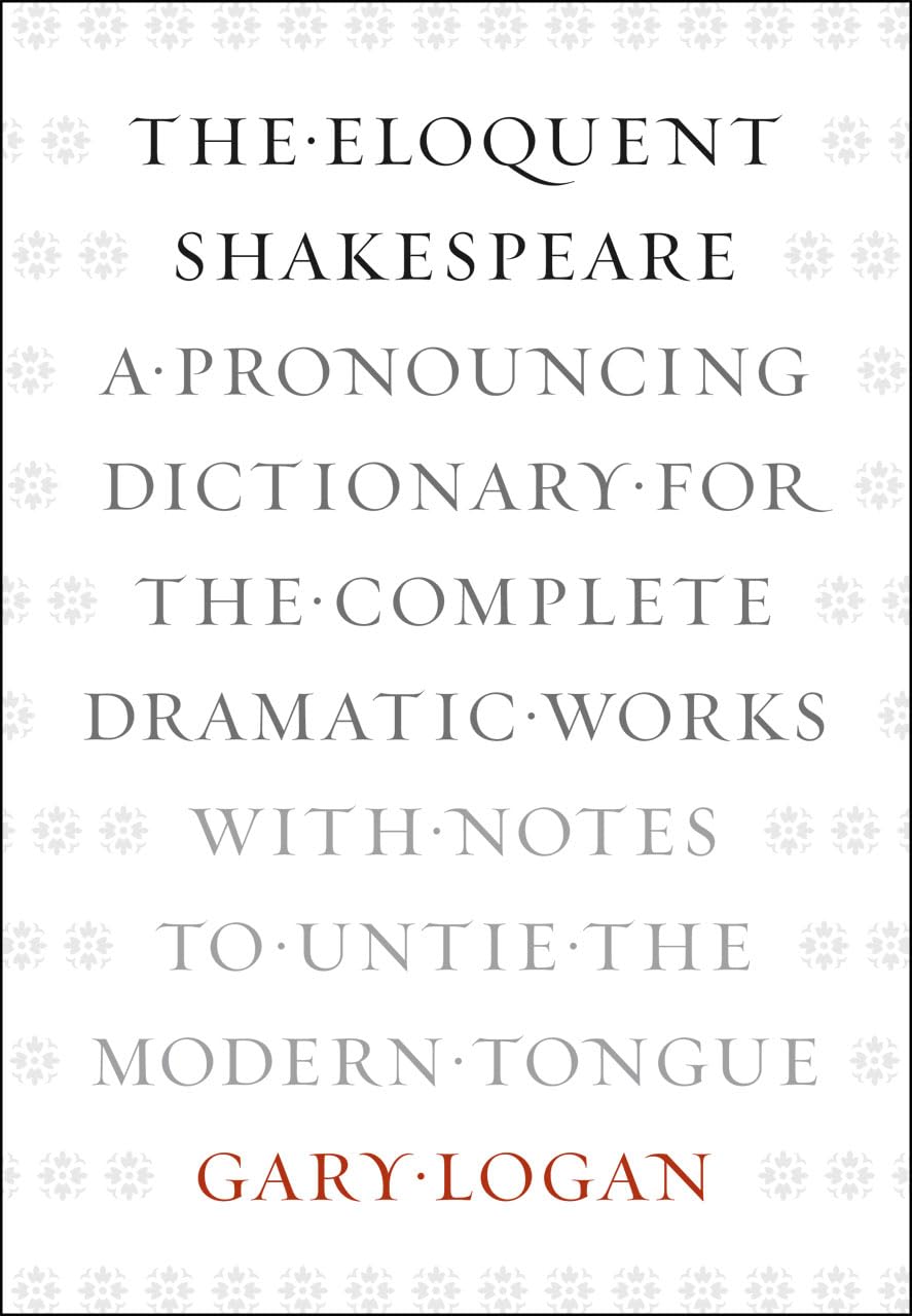 The Eloquent Shakespeare: A Pronouncing Dictionary for the Complete Dramatic Works with Notes to Untie the Modern Tongue,Used