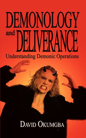 Demonology and Deliverance: Understanding Demonic Operations,Used