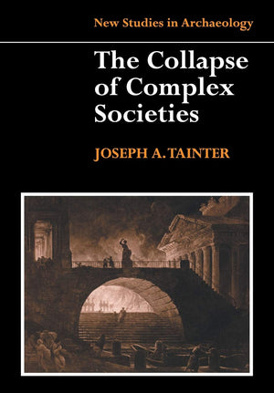The Collapse of Complex Societies (New Studies in Archaeology),New