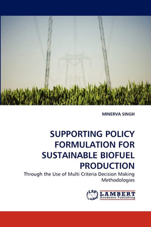 SUPPORTING POLICY FORMULATION FOR SUSTAINABLE BIOFUEL PRODUCTION: Through the Use of Multi Criteria Decision Making Methodologie,Used