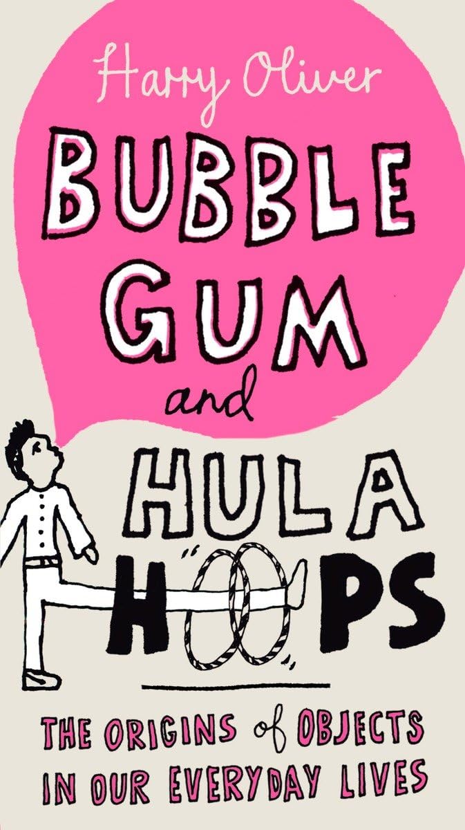 Bubble Gum and Hula Hoops: The Origins of Objects in Our Everyday Lives,Used