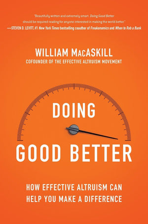 Doing Good Better: How Effective Altruism Can Help You Make A Difference