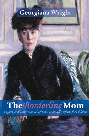 Borderline Mom: A Quick & Dirty Manual of Emotional Self Defense for Children,Used