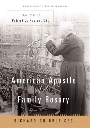 American Apostle Of The Family Rosary: The Life Of Patrick J. Peyton, Csc,Used