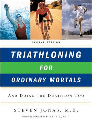 Triathloning for Ordinary Mortals: And Doing the Duathlon Too,Used