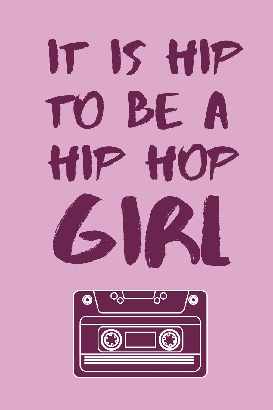 It Is Hip To Be A Hip Hop Girl: The Perfect Quote Notebook To Write Down Your Songs And Rhymes,Used