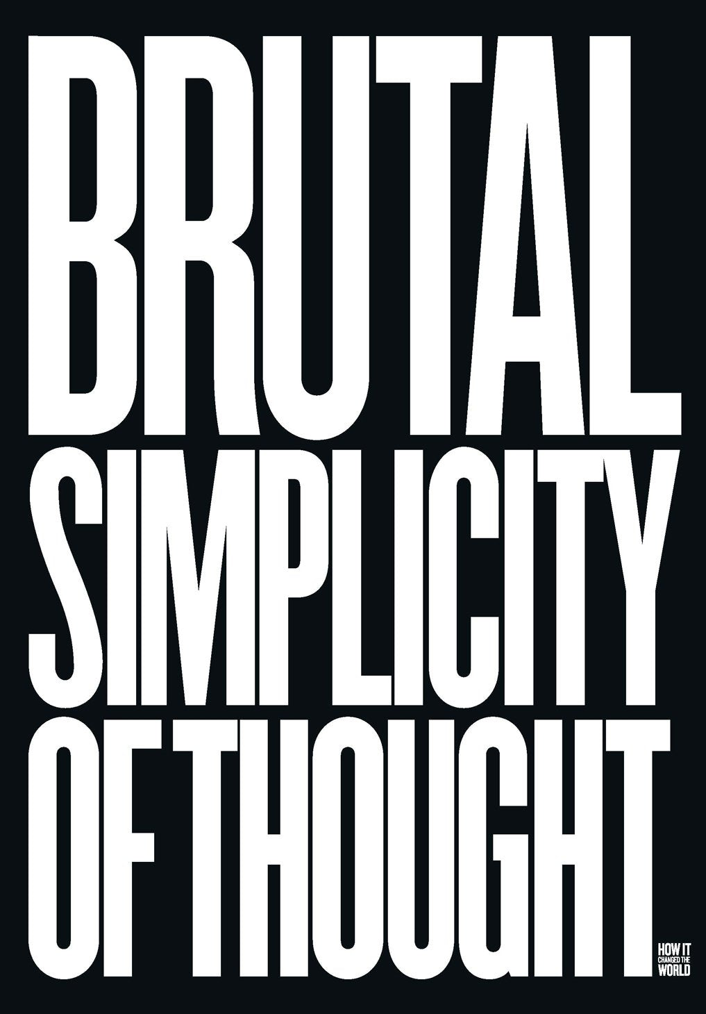 Brutal Simplicity of Thought: How It Changed the World,Used