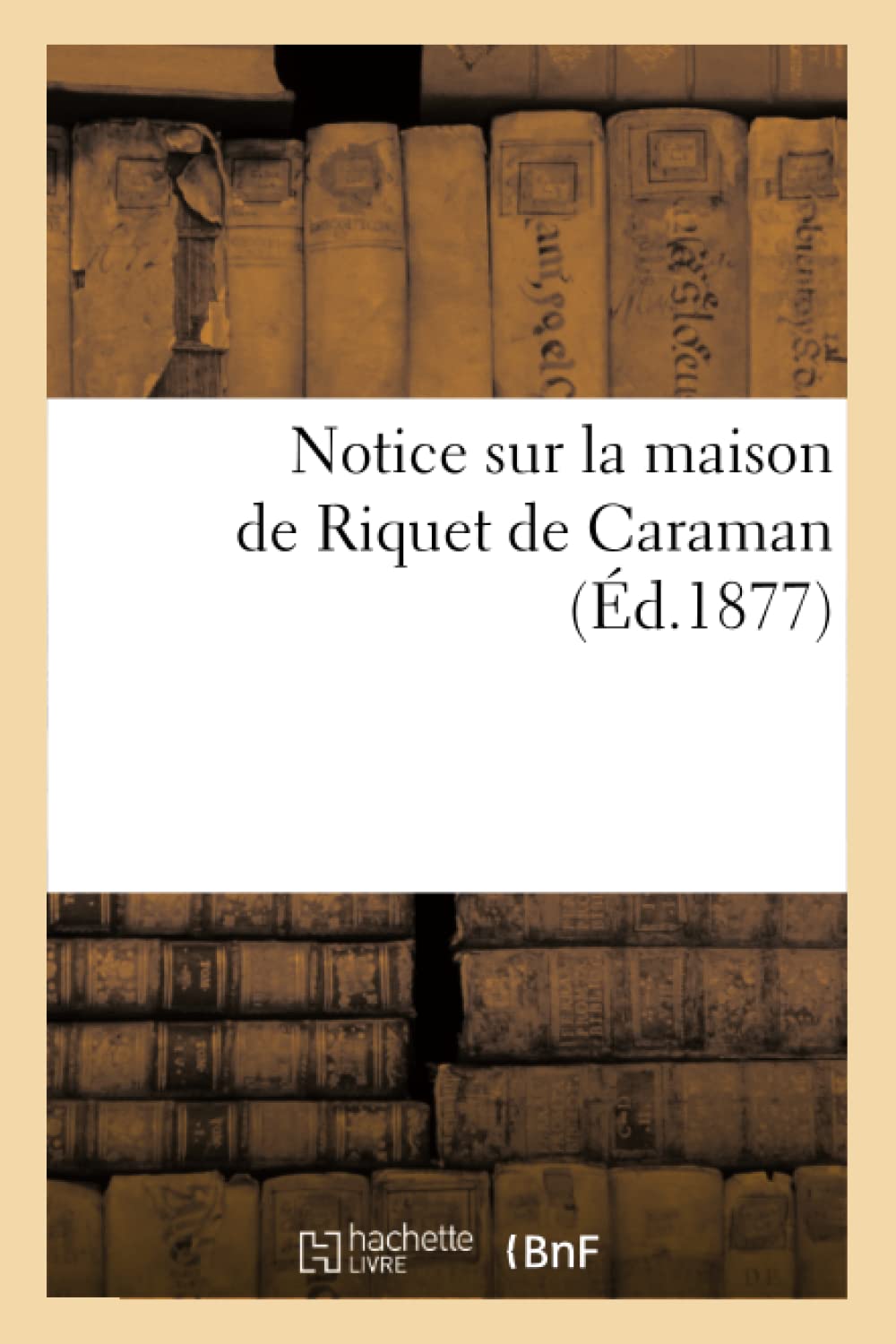 Notice Sur La Maison de Riquet de Caraman (d.1877) (Histoire) (French Edition),Used