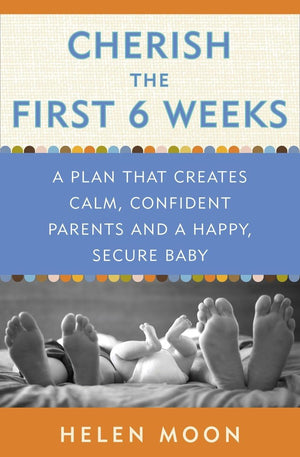 Cherish the First Six Weeks: A Plan that Creates Calm, Confident Parents and a Happy, Secure Baby,Used