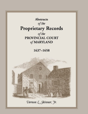 Abstracts Of The Proprietary Records Of The Provincial Court Of Maryland, 16371658,Used