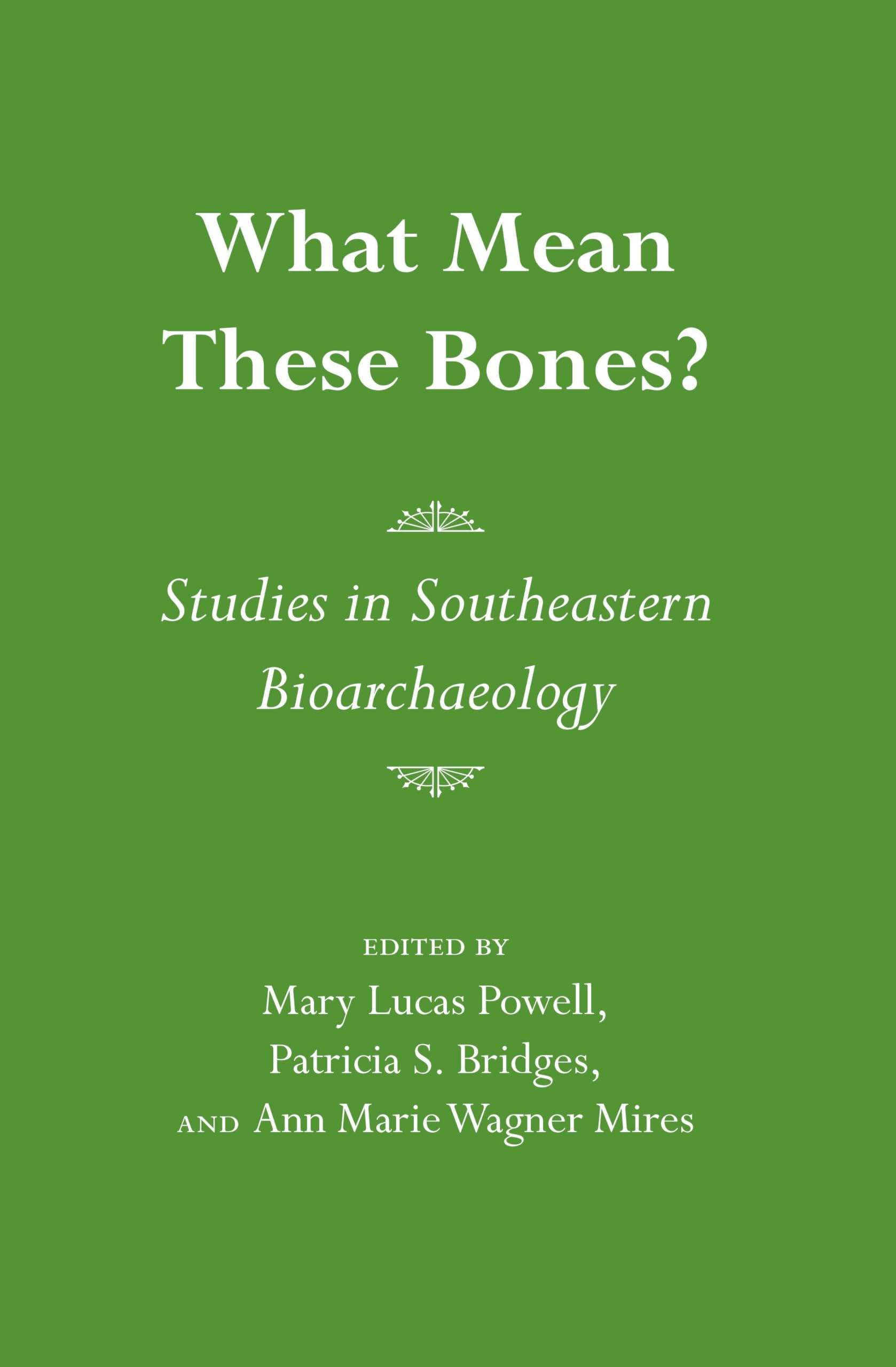 What Mean These Bones?: Studies In Southeastern Bioarchaeology,New