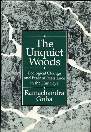 The Unquiet Woods: Ecological Change and Peasant Resistance in the Himalaya,Used
