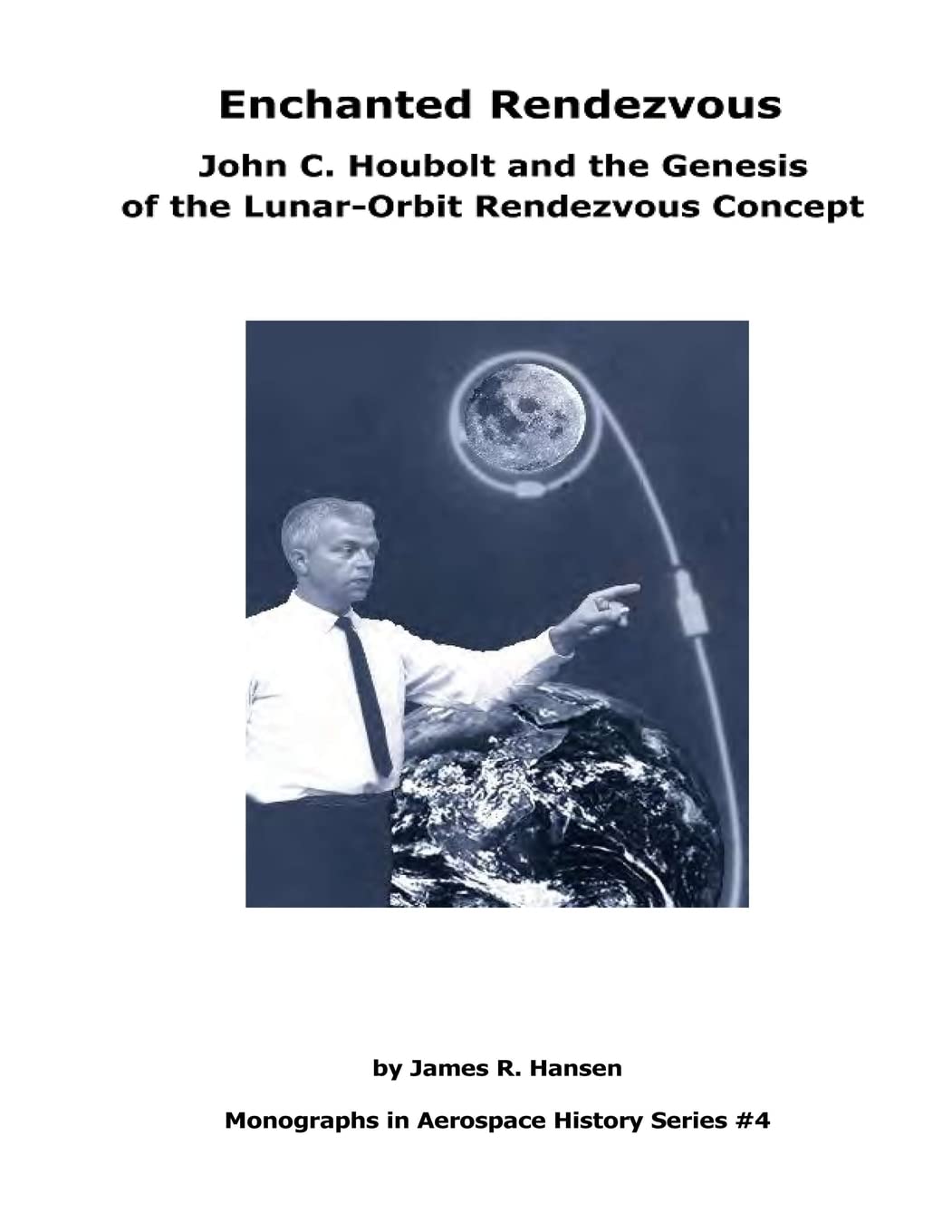 Enchanted Rendezvous: John C. Houbolt And The Genesis Of The Lunarorbit Rendezvous Concept: Monographs In Aerospace History Ser,Used