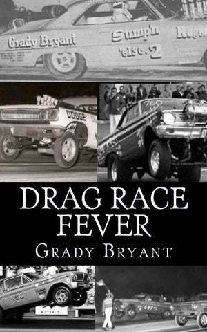 Drag Race Fever: The Adventures Of A Young Drag Racer Following His Dream Of Competing With The Factory Cars In The Early Days O,New