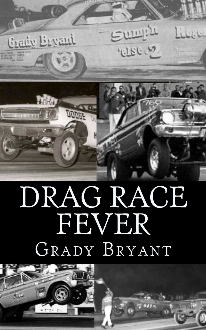 Drag Race Fever: The Adventures Of A Young Drag Racer Following His Dream Of Competing With The Factory Cars In The Early Days O,New
