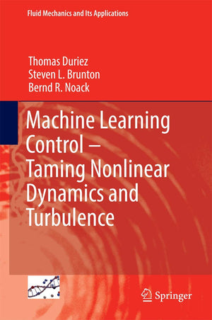 Machine Learning Control  Taming Nonlinear Dynamics and Turbulence (Fluid Mechanics and Its Applications, 116),Used
