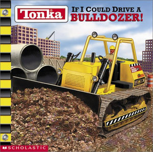 Tonka: If I Could Drive A Bulldozer,Used