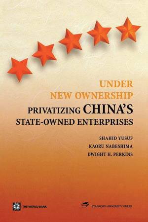 Under New Ownership: Privatizing Chinas Stateowned Enterprises,New