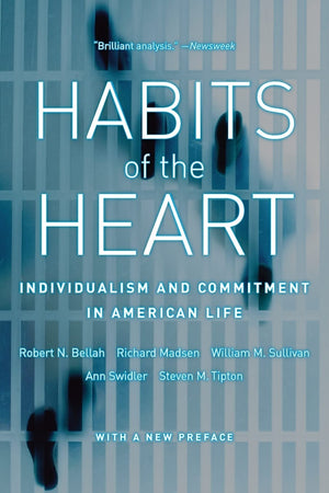 Habits of the Heart, With a New Preface: Individualism and Commitment in American Life,New