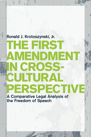 The First Amendment In Crosscultural Perspective: A Comparative Legal Analysis Of The Freedom Of Speech (Critical America, 77),New