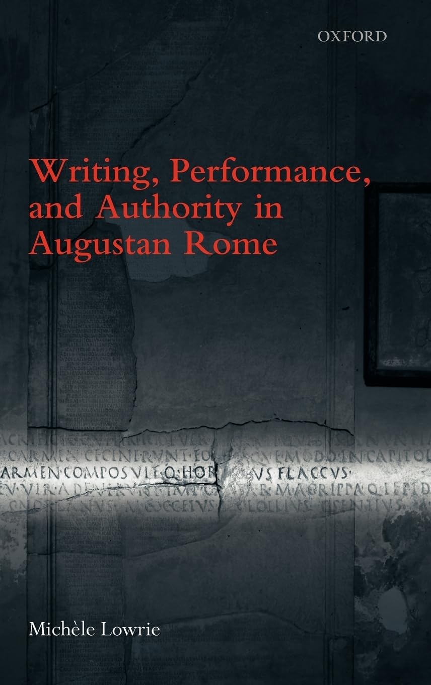Writing, Performance, And Authority In Augustan Rome