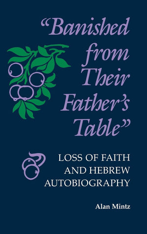Banished From Their Father's Table: Loss of Faith and Hebrew Autobiography (Jewish Literature and Culture),Used