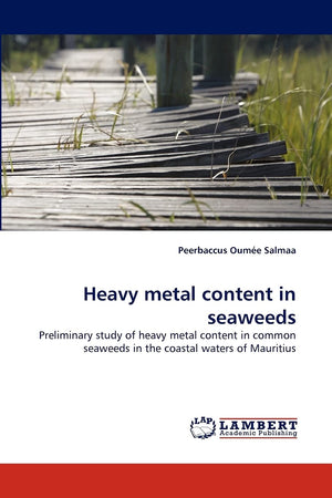 Heavy metal content in seaweeds: Preliminary study of heavy metal content in common seaweeds in the coastal waters of Mauritius,Used