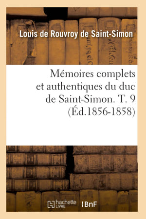Mmoires Complets Et Authentiques Du Duc de SaintSimon. T. 9 (d.18561858) (Histoire) (French Edition),Used