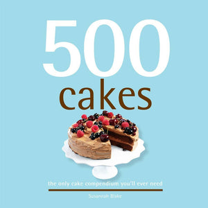 500 Cakes: The Only Cake Compendium You'Ll Ever Need (500 Series Cookbooks)