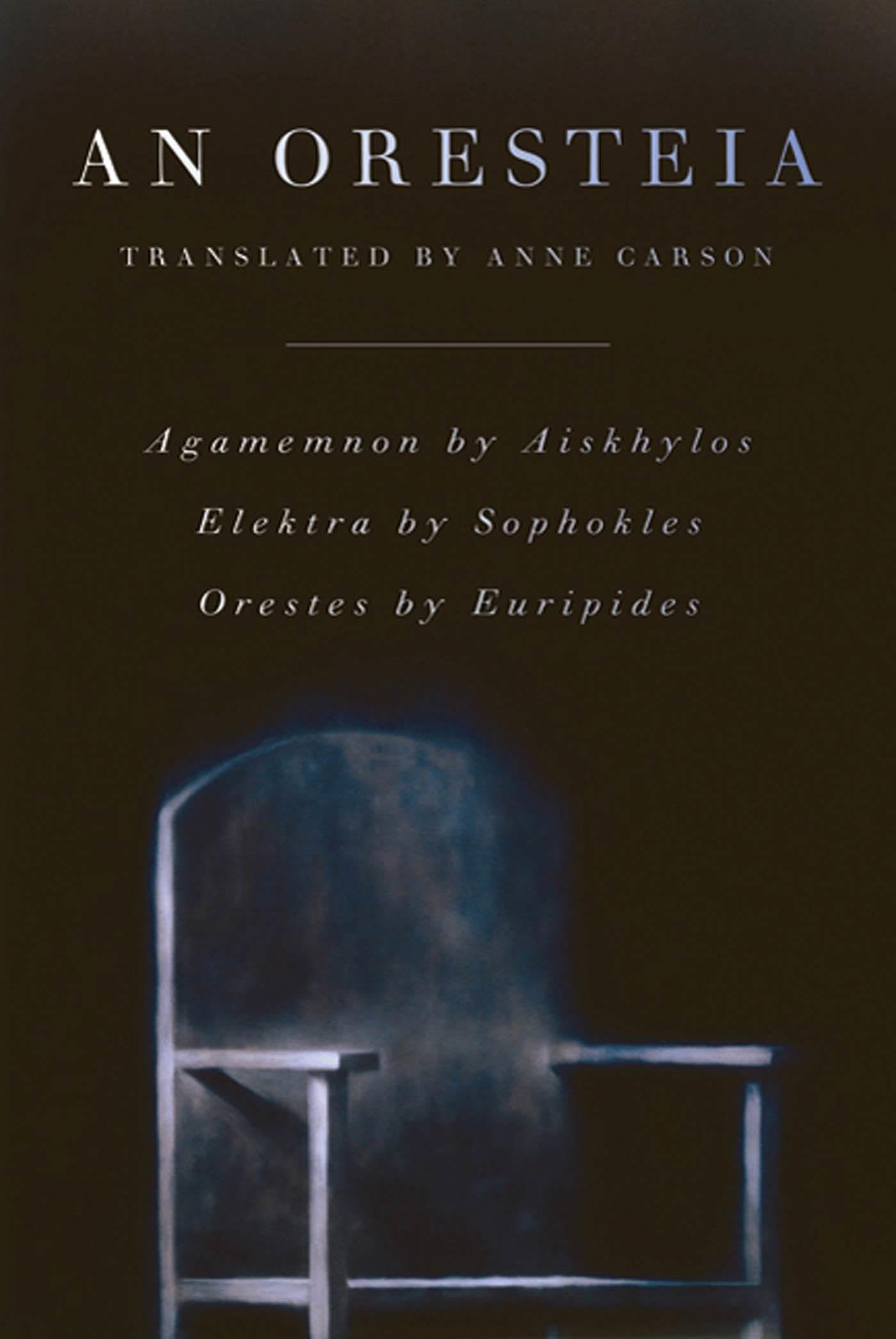 An Oresteia: Agamemnon by Aiskhylos; Elektra by Sophokles; Orestes by Euripides,New