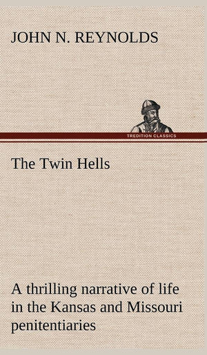 The Twin Hells; a thrilling narrative of life in the Kansas and Missouri penitentiaries,Used