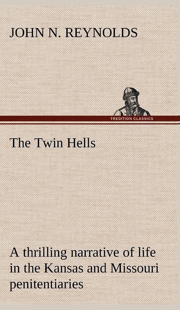 The Twin Hells; a thrilling narrative of life in the Kansas and Missouri penitentiaries,Used