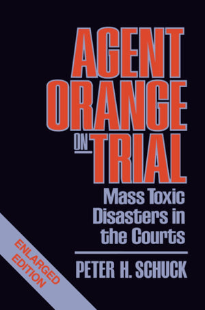 Agent Orange On Trial: Mass Toxic Disasters In The Courts, Enlarged Edition,New