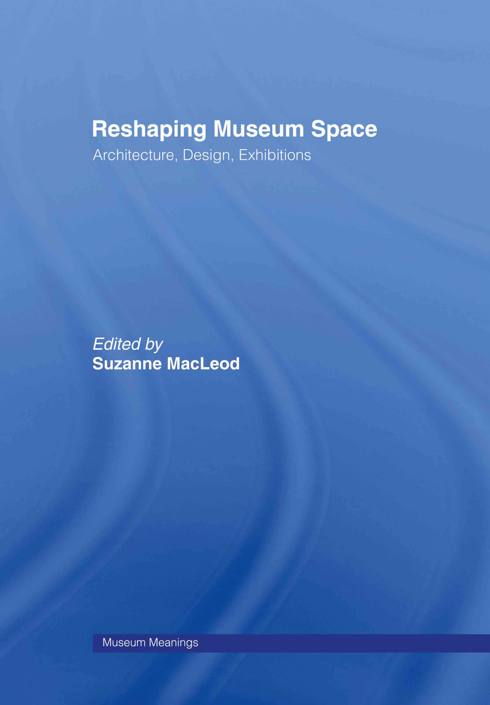 Reshaping Museum Space: Architecture, Design, Exhibitions (Museum Meanings),Used