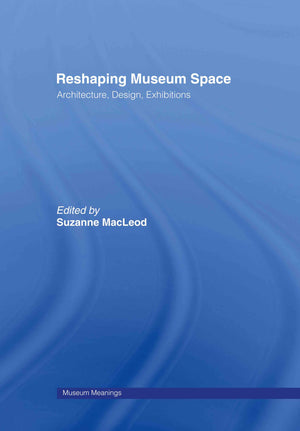 Reshaping Museum Space: Architecture, Design, Exhibitions (Museum Meanings),Used