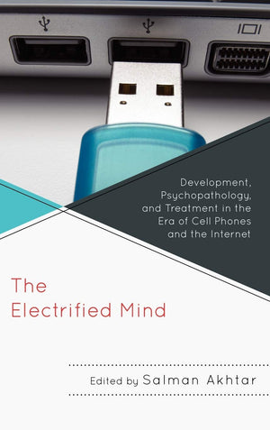 The Electrified Mind: Development, Psychopathology, and Treatment in the Era of Cell Phones and the Internet (Margaret S. Mahler,Used