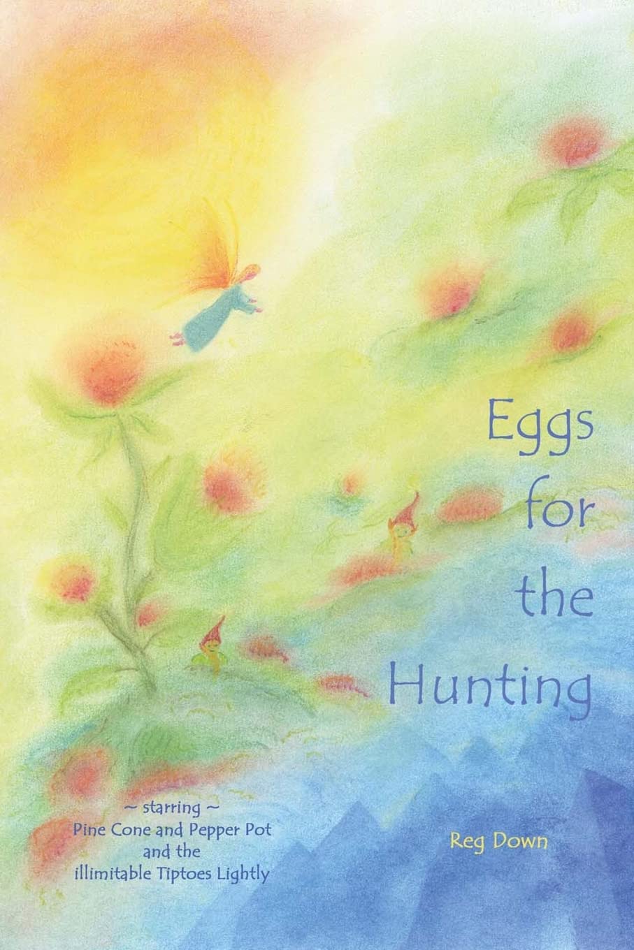 Eggs For The Hunting: Starring Pine Cone And Pepper Pot And The Illimitable Tiptoes Lightly