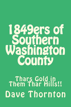 1849Ers Of Southern Washington County: Thars Gold In Them Thar Hills!! (Tales Of The Old Cambridge District),Used