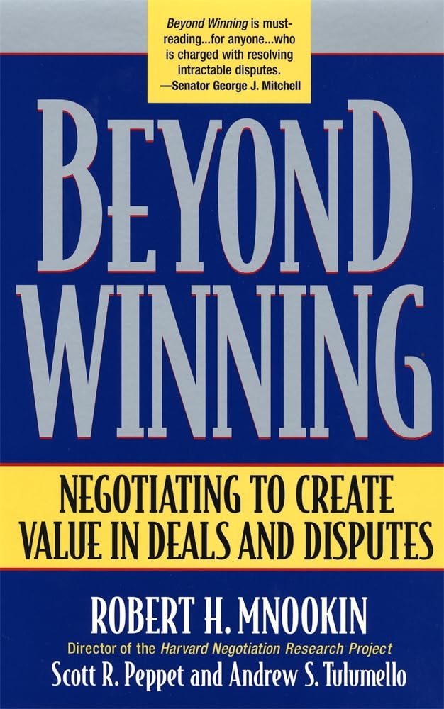 Beyond Winning: Negotiating To Create Value In Deals And Disputes