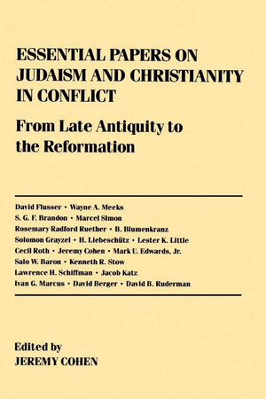 Essential Papers On Judaism And Christianity In Conflict: From Late Antiquity To The Reformation (Essential Papers On Jewish Stu,New