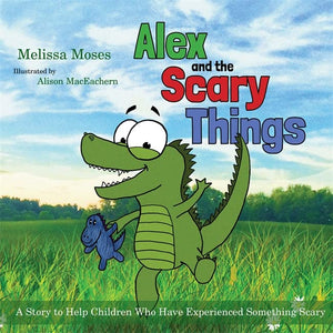 Alex and the Scary Things: A Story to Help Children Who Have Experienced Something Scary,Used