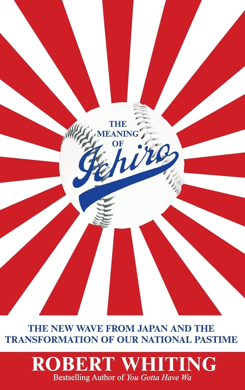 The Meaning of Ichiro: The New Wave from Japan and the Transformation of Our National Pastime,Used