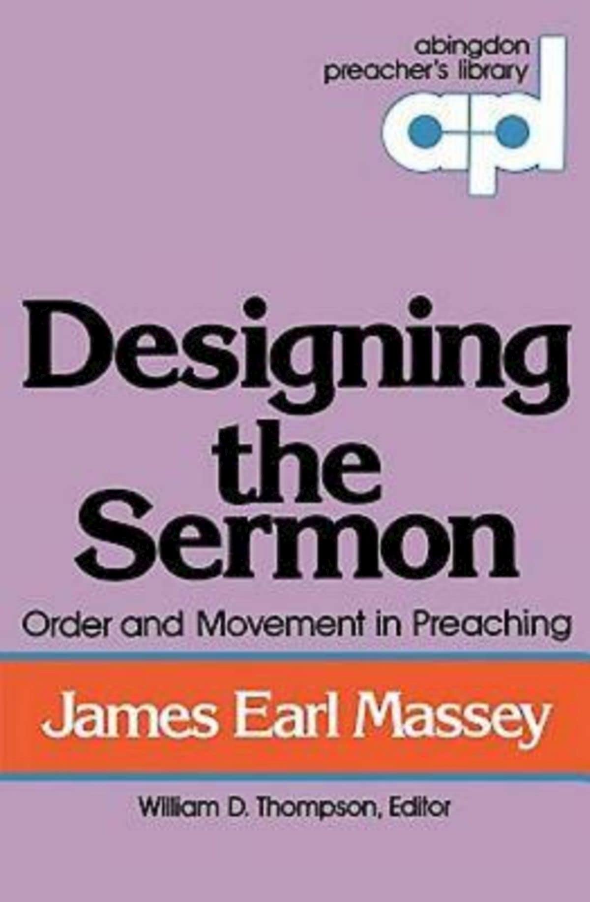 Designing the Sermon: Order and Movement in Preaching (Abingdon Preacher's Library Series),Used