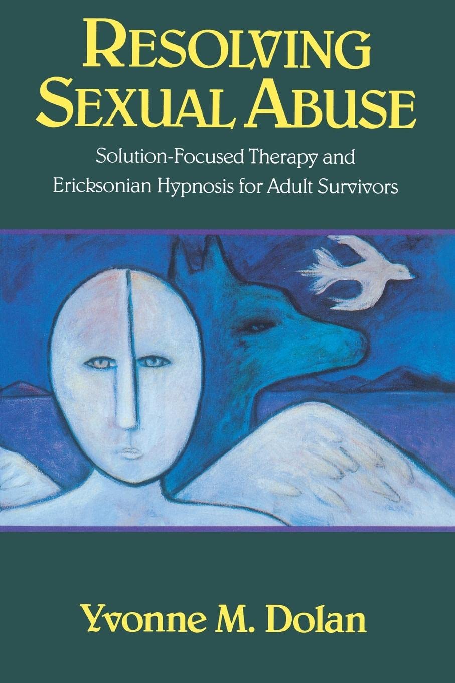 Resolving Sexual Abuse: Solutionfocused Therapy And Ericksonian Hypnosis For Adult Survivors