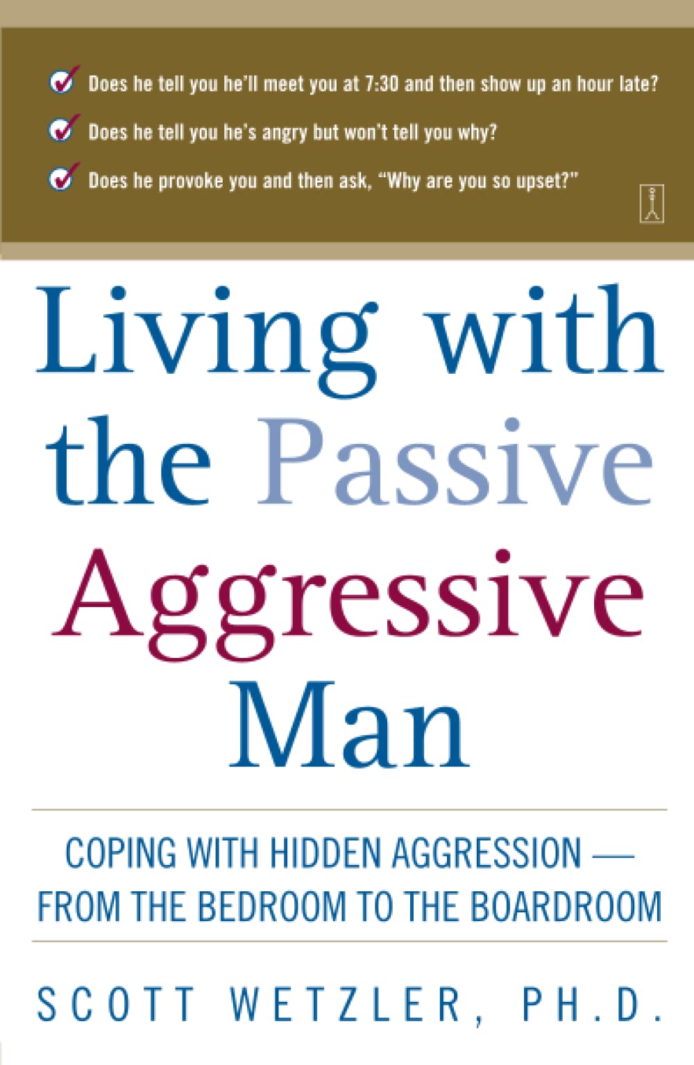 Living with the PassiveAggressive Man: Coping with Hidden Aggression  From the Bedroom to the Boardroom,New