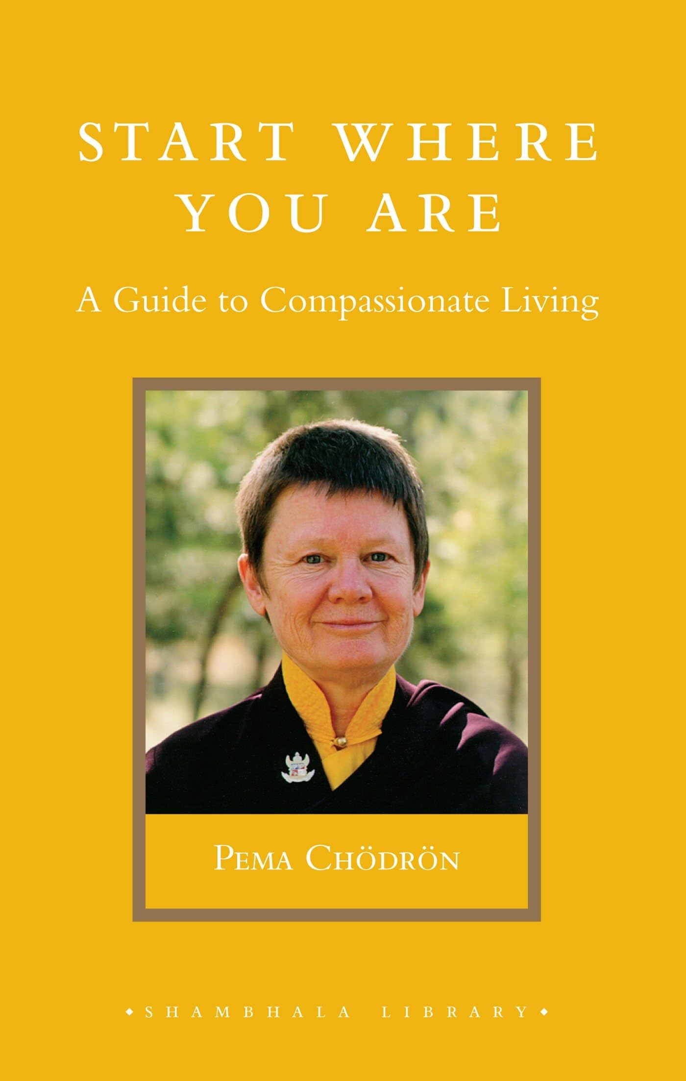 Start Where You Are: A Guide To Compassionate Living