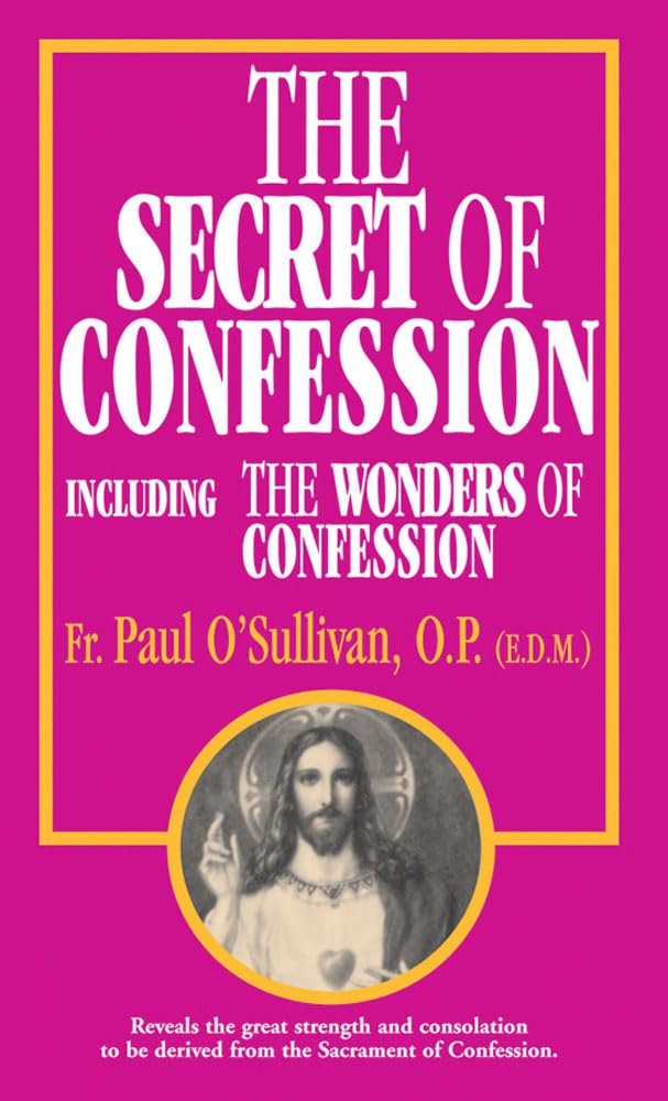 The Secret of Confession: Including the Wonders of Confession,Used